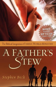 A Father's Stew (The Biblical Integration of Family, Work & Ministry) by Stephen Beck, 9781933596549