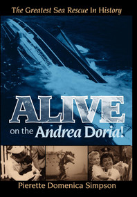 Alive on the Andrea Doria! (The Greatest Sea Rescue in History) by Pierette Simpson, Pierette Domenica Simpson, 9781600374609