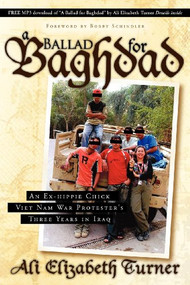 Ballad for Baghdad (An Ex-Hippie Chick Viet Nam War Protester's Three Years in Iraq) by Ali Elizabeth Turner, 9781600374951