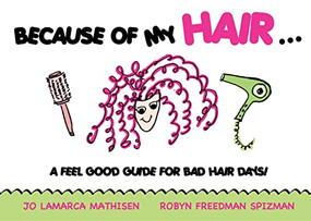 Because of My Hair... (A Feel Good Guide for Bad Hair Days!) by Robyn Freedman Spizman, Jo Lamarca Mathisen, 9781600376030