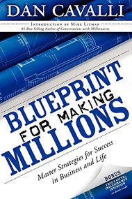 Blueprint for Making Millions (Master Strategies for Success in Business and Life) - 9781600374395 by Dan Cavalli, 9781600374395