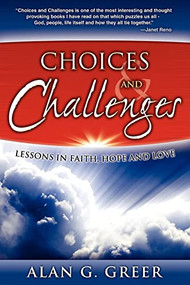 Choices & Challenges (Lessons in Faith, Hope, and Love) by Alan G Greer, 9781600375514