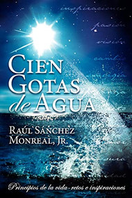 Cien Gotas de Agua (Spanish Edition) by Raul Sanchez Jr Monreal Jr, 9781600372308