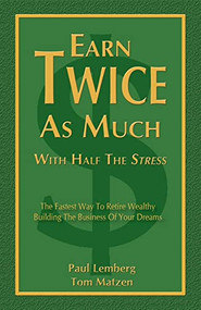 Earn Twice as Much with Half the Stress by Paul Lemberg, Tom Matzen, 9781933596242