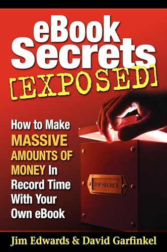 Ebook Secrets Exposed (How to Make Massive Amounts of Money in Record Time with Your Own Ebook) by Jim Edwards, David Garfinkel, 9781933596211