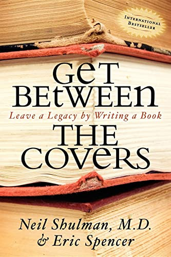 Get Between the Covers (Leave a Legacy by Writing a Book) - 9781600373152 by Neil Shulman, Eric Spencer, 9781600373152