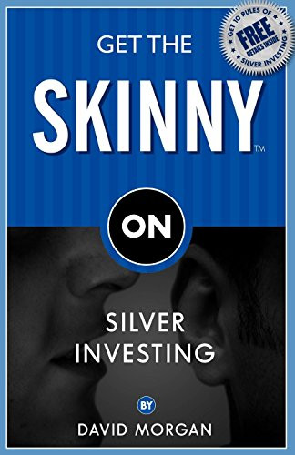 Get the Skinny on Silver Investing by David Morgan, 9781933596792