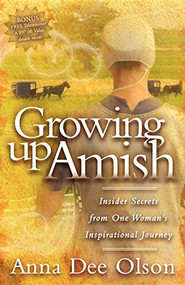 Growing Up Amish (Insider Secrets from One Woman's Inspirational Journey) by Anna Dee Olson, 9781600373343