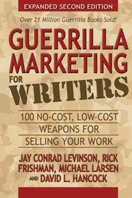 Guerrilla Marketing for Writers (100 No-Cost, Low-Cost Weapons for Selling Your Work) by Jay Conrad Levinson, Rick Frishman, Michael Larsen, David L Hancock, 9781600376603