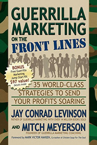 Guerrilla Marketing on the Front Lines (35 World-Class Strategies to Send Your Profits Soaring) by Jay Conrad Levinson, Mitch Meyerson, Mark Victor Hansen, 9781600373770