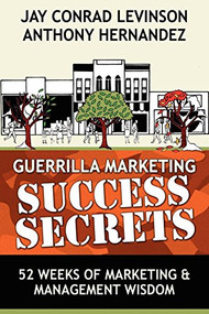 Guerrilla Marketing Success Secrets (52 Weeks of Marketing & Management Wisdom) by Anthony Hernandez, Jay Conrad Levinson, 9780976849186