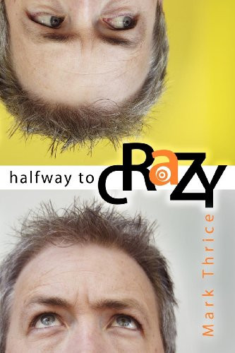 Halfway to Crazy by Mark Thrice, 9781600370120