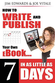 How to Write and Publish Your Own eBook in as Little as 7 Days by Jim Edwards, Joe Vitale, 9781600371523