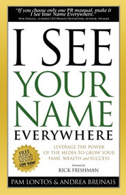 I See Your Name Everywhere (Leverage the Power of the Media to Grow Your Fame, Wealth and Success) by Pam Lontos, Andrea Brunais, Rick Frishman, 9781600374807
