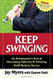 Keep Swinging (An Entrepreneur's Story of Overcoming Adversity & Achieving Small Business Success) by Jay Myers, Darren Dahl, 9781600372575