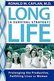 Long Life (Prolonging the Productive, Fulfilling Lives of Women. A Survival Strategy) by Ronald M Caplan, 9781600373695