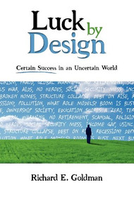 Luck by Design (Certain Success in an Uncertain World) by Richard E Goldman, 9781600374333