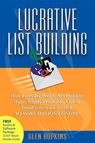 Lucrative List Building (How Everyday People Are Building Huge, Highly Profitable Opt-In Email Lists from Scratch to Make Millions Online) by Glen Hopkins, 9781600371622