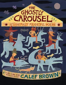 The Ghostly Carousel (Delightfully Frightful Poems) by Calef Brown, Calef Brown, 9781512426618