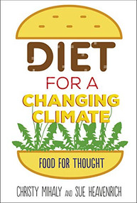 Diet for a Changing Climate (Food for Thought) by Sue Heavenrich, Christy Mihaly, 9781512481211