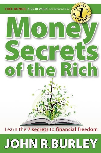Money Secrets of the Rich (Learn the 7 Secrets to Financial Freedom) by John Burley, 9781600376191