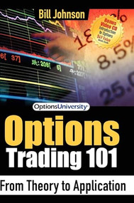 Options Trading 101 (From Theory to Application) by Bill Johnson, 9781600372377