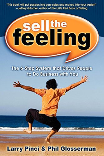Sell the Feeling (The 6-Step System That Drives People to Do Business with You) by Larry Pinci, Phil Glosserman, 9781600372797