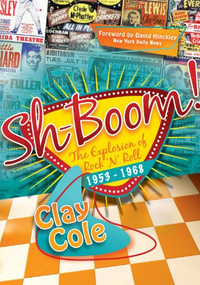 Sh-Boom! (The Explosion of Rock 'n' Roll (1953-1968)) by Clay Cole, David Hinckley, 9781600376382