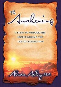 The Awakening (7 Steps to Unlock the Secret Behind the Law of Attraction) by Alicia Ashley, 9781600372919