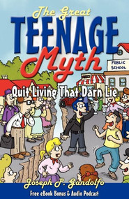 The Great Teenage Myth (Stop Living That Darn Lie!) by Joseph Gandolfo, 9781600376184