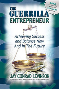 The Guerrilla Entrepreneur (Achieving Success and Balance Now and in the Future) by Jay Conrad Levinson, 9781600370038