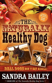 The Naturally Healthy Dog (Real Dogs Don't Eat Kibble!) by Sandra Bailey, 9781600373015