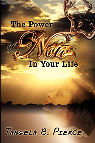 The Power of Now in Your Life by Tangela B Pierce, 9781600371868