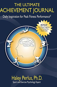 The Ultimate Achievement Journal (Daily Inspiration for Peak Fitness Performance) by Haley Perlus, 9781600376368