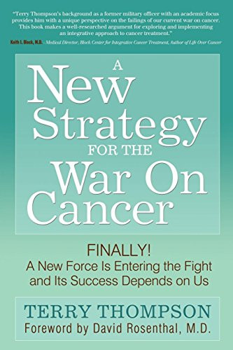 A New Strategy For The War On Cancer (Finally!  A New Force Is Entering the Fight and Its Success Depends On Us) by Terry Thompson, 9781600377778