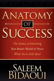 Anatomy of Success (The Science of Inheriting Your Brain's Wealth & Power While You're Still Alive!) by Saleem Bidaoui, 9781600376474