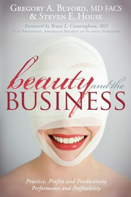 Beauty and the Business (Practice, Profits and Productivity, Performance and Profitability) by Gregory A. Buford, Steven E. House, 9781600377143