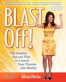 Blast Off! (The Surefire Success Plan to Launch Your Dreams into Reality) by Allison Maslan, 9781600376795