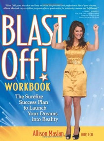 Blast Off! Workbook (The Surefire Success Plan to Launch Your Dreams into Reality) by Allison Maslan, 9781600376979