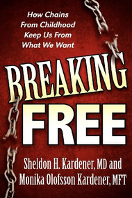 Breaking Free (How Chains From Childhood Keep Us From What We Want) by Sheldon H. Kardener, Monika Olofsson Kardener, 9781600376450