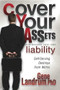 Cover Your Assets and Become Your Own Liability (Self-Serving Destroys from Within) by Gene Landrum, 9781600376573