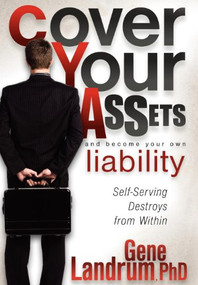 Cover Your Assets and Become Your Own Liability (Self-Serving Destroys from Within) - 9781600376580 by Gene Landrum, 9781600376580