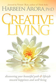 Creative Living (Discovering Your Beautiful Path & Lifestyle Toward Happiness & Well-Being) by Harbeen Arora, 9781600377365