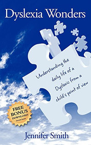 Dyslexia Wonders (Understanding the Daily Life of a Dyslexic from a Child's Point of View) by Jennifer Smith, 9781600376344