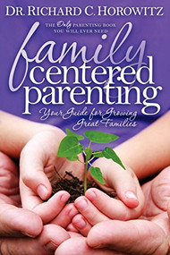 Family Centered Parenting (Your Guide for Growing Great Families) by Richard C. Horowitz, 9781600378591