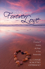 Finding Your Forever Love (Creating and Keeping The Magic In Your Relationship) by Connie Schottky-Osterholt, 9781600376832