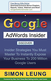 Google AdWords Insider (Insider Strategies You Must Master to Instantly Expose Your Business to 200 Million Google Users) by Simon Leung, 9781600373848
