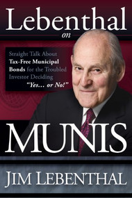 Lebenthal On Munis (Straight Talk About Tax-Free Municipal Bonds for the Troubled Investor Deciding "Yes...or No!") by Jim Lebenthal, 9781600376566