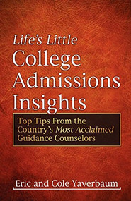 Life's Little College Admissions Insights (Top Tips From the Country's Most Acclaimed Guidance Counselors) by Eric Yaverbaum, Cole Yaverbaum, 9781600377280