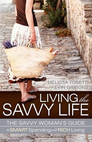 Living The Savvy Life (The Savvy Woman's Guide to Smart Spending and Rich Living) by Melissa Tosetti, Kevin Gibbons, 9781600378348